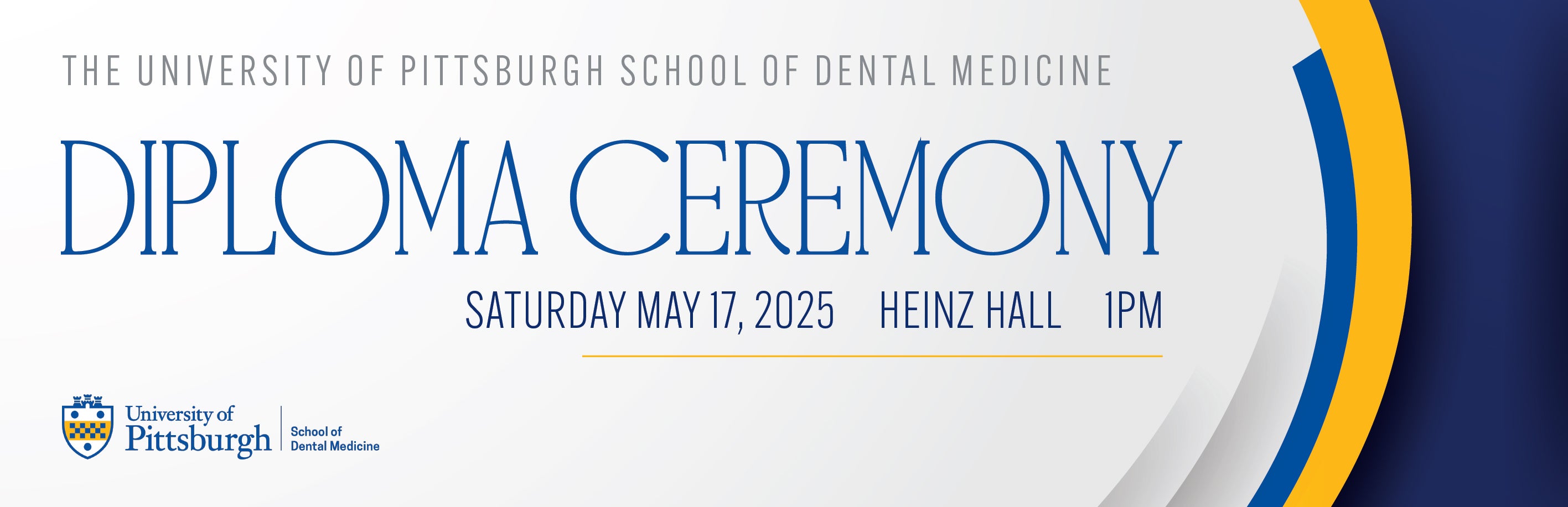 University of Pittsburgh School of Dental Medicine 2025 Diploma Ceremony Saturday, May 17, 2025, 1pm